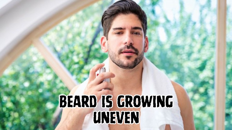 Beard is Growing Uneven