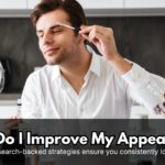 How Do I Improve My Appearance