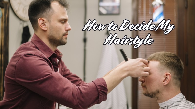 How to Decide My Hairstyle