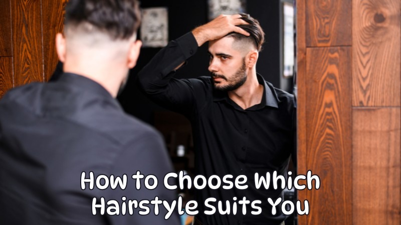 How to Choose Which Hairstyle Suits You