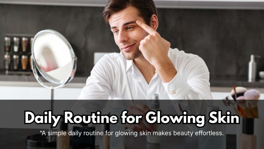 Daily Routine for Glowing Skin