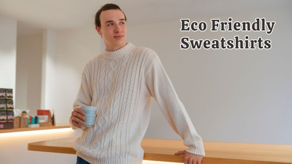 Eco Friendly Sweatshirts