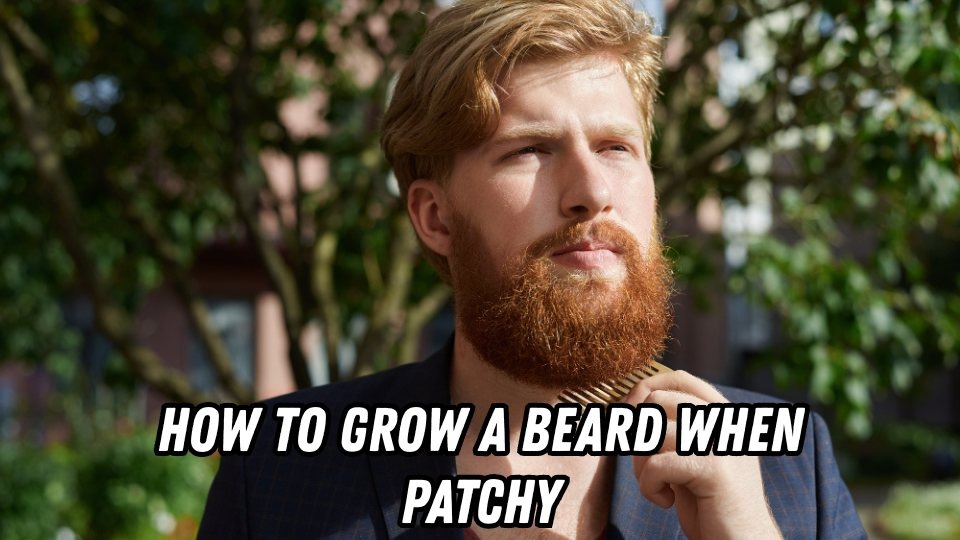 How to Grow a Beard When Patchy