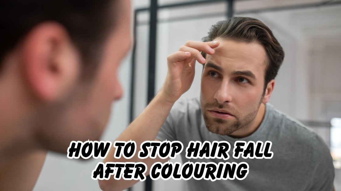 How to Stop Hair Fall After Colouring