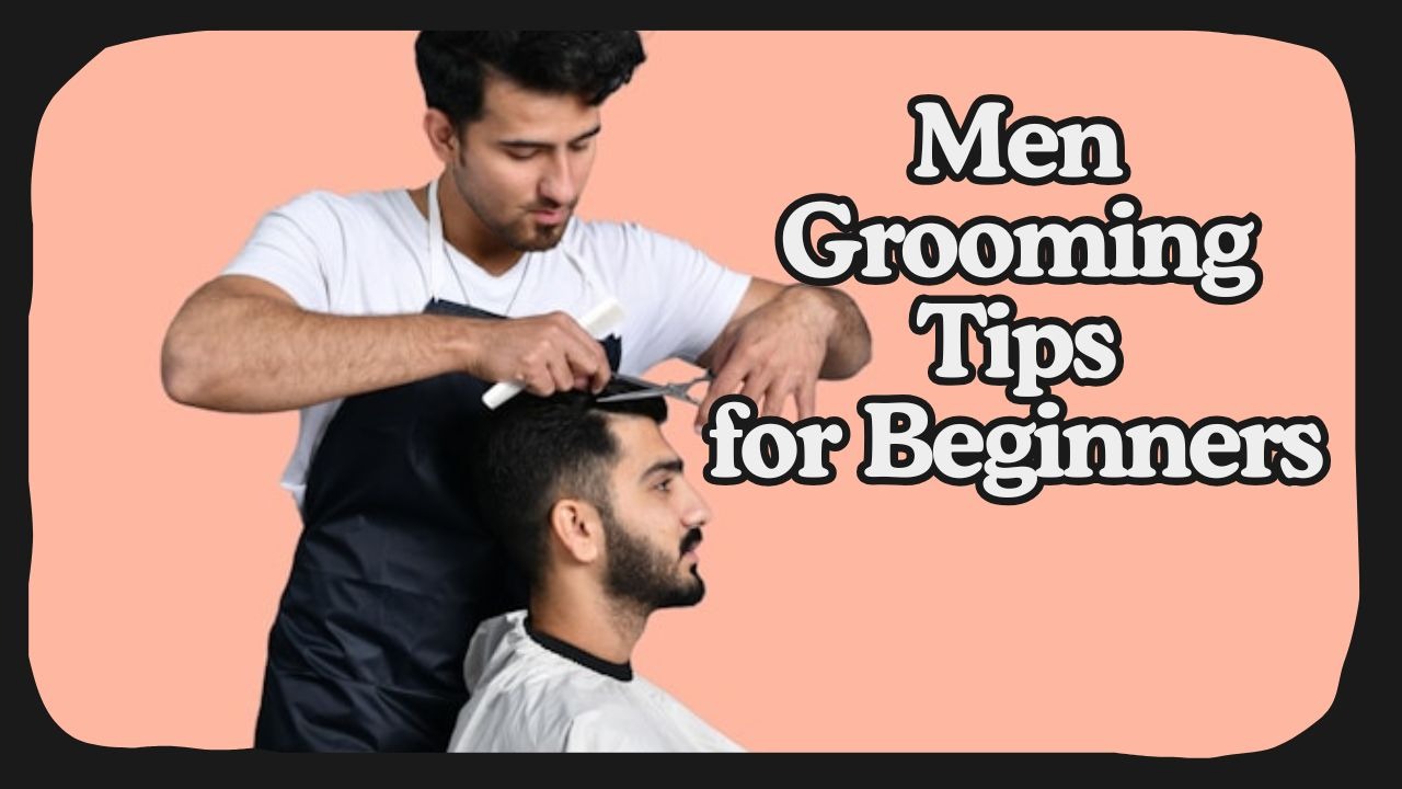 men grooming tips for beginners