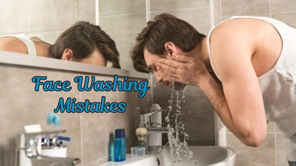 Face washing mistakes