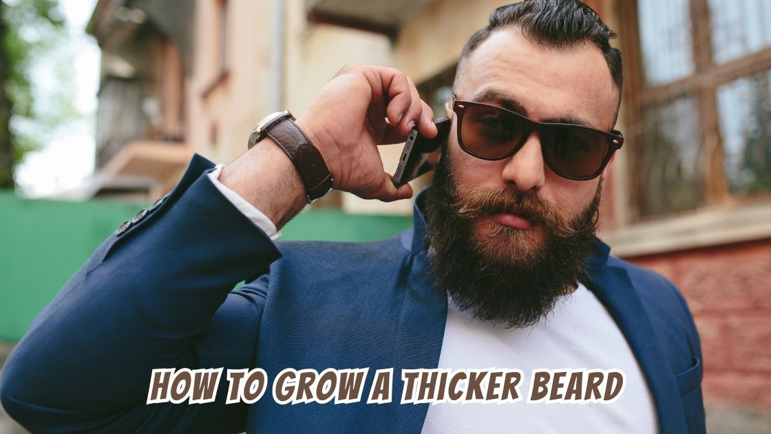 how to grow a thicker beard