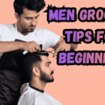 Men Grooming Tips for Beginners