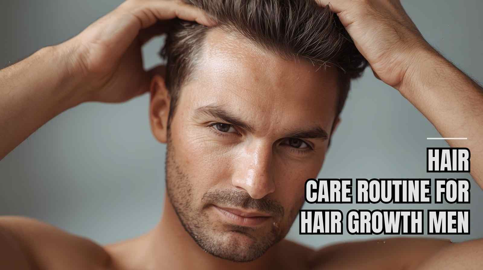 Hair Care Routine for Hair Growth Men