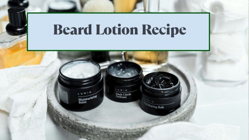 beard lotion recipe
