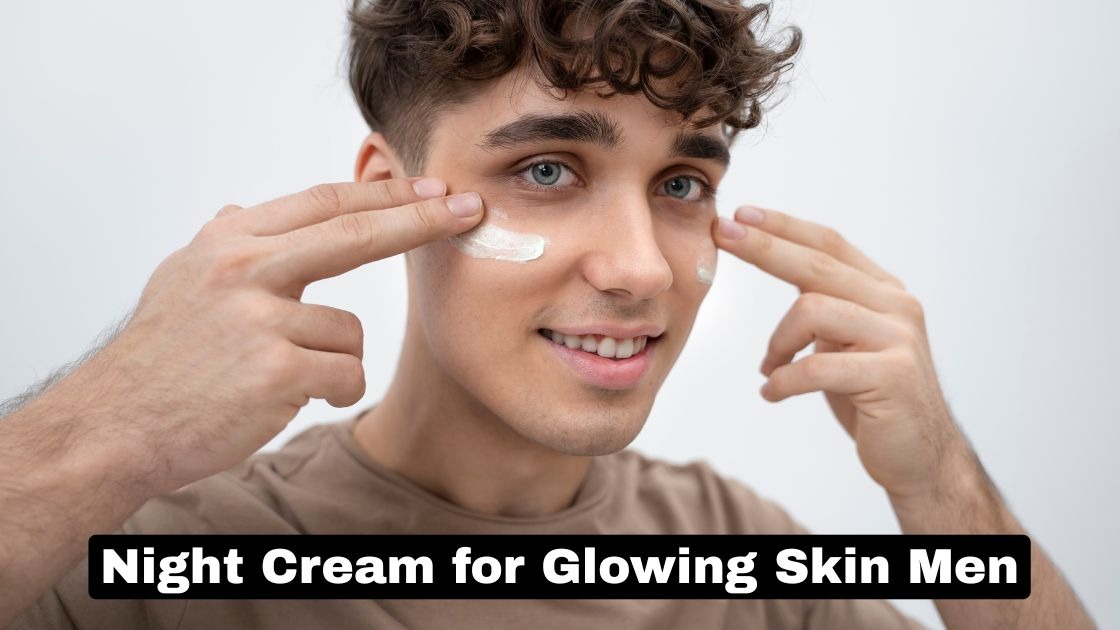 Night Cream for Glowing Skin Men