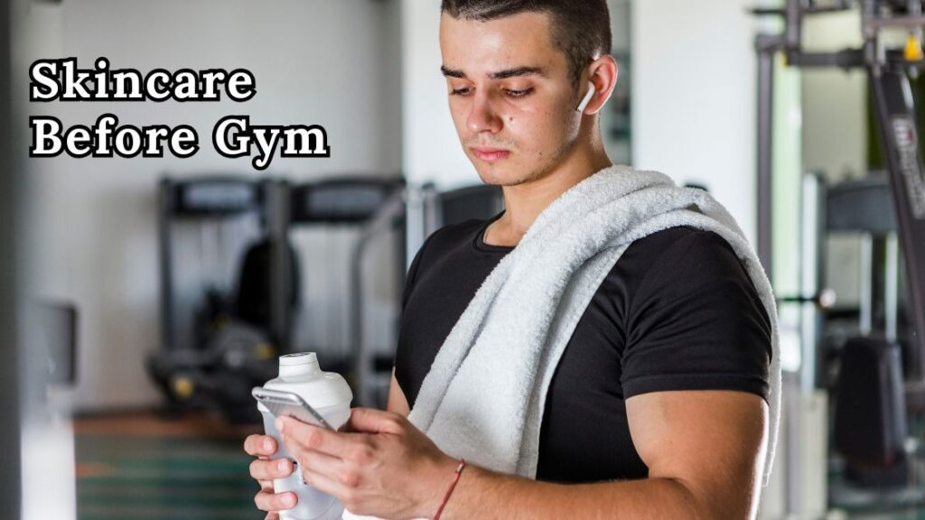 Skincare Before Gym
