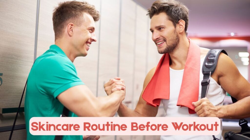 Skincare Routine Before Workout