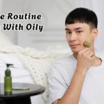 Skincare Routine for Guys With Oily Skin