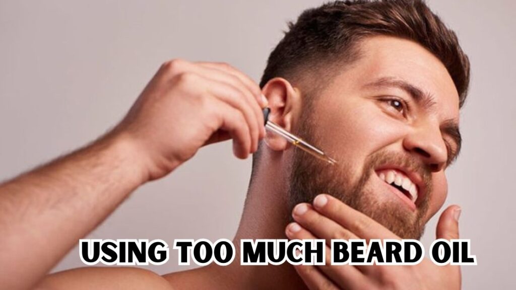 using too much beard oil