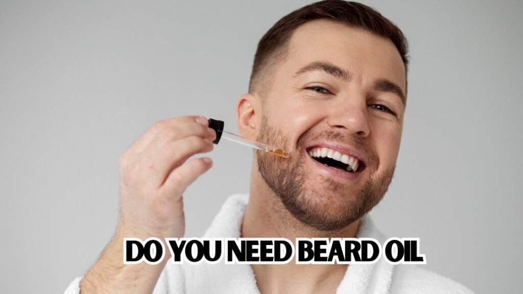 do you need beard oil