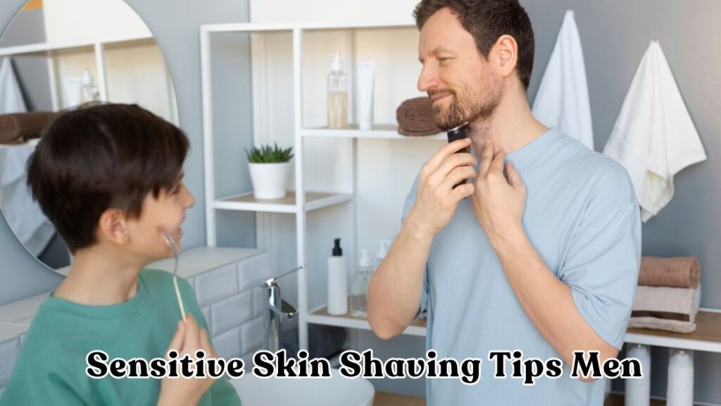 Sensitive Skin Shaving Tips Men