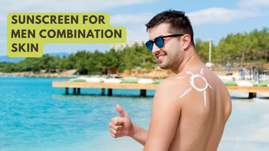 Sunscreen for Men Combination Skin