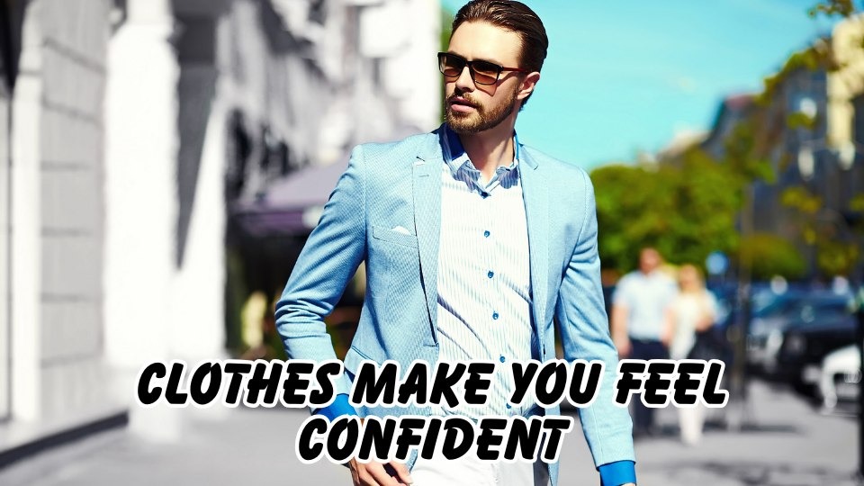 clothes make you feel confident