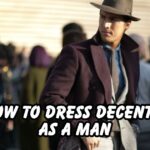 How to Dress Decently as a Man