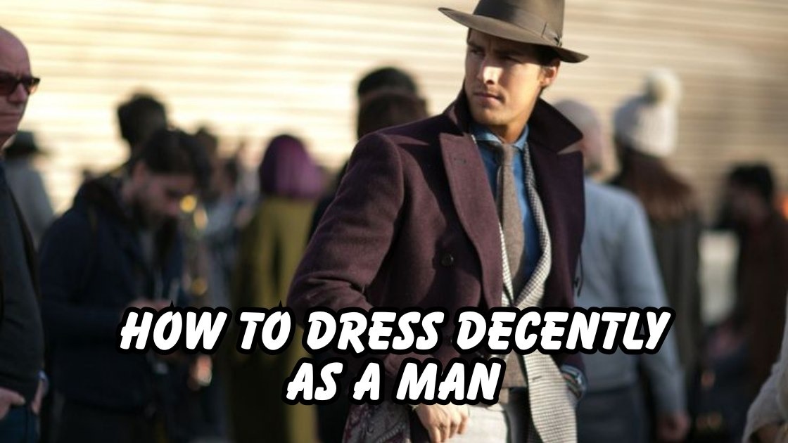 How to Dress Decently as a Man