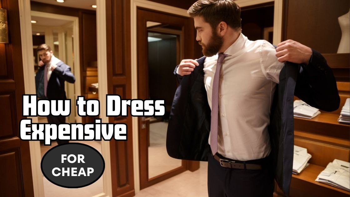 How to Dress Expensive for Cheap