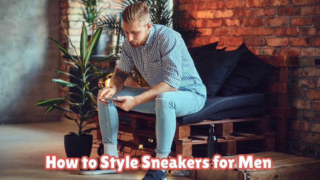 how to style sneakers for men